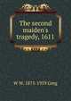 The second maiden's tragedy, 1611, W W. 1875-1959 Greg 