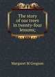 The story of our trees in twenty-four lessons;, Margaret M Gregson 