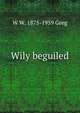 Wily beguiled, W W. 1875-1959 Greg 