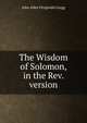 The Wisdom of Solomon, in the Rev. version, John Allen Fitzgerald Gregg 