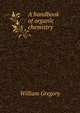 A handbook of organic chemistry, William Gregory 