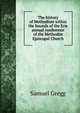 The history of Methodism within the bounds of the Erie annual conference of the Methodist Episcopal Church, Samuel Gregg 