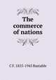 The commerce of nations, C F. 1855-1945 Bastable 