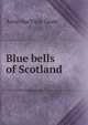 Blue bells of Scotland, Anne MacVicar Grant 