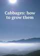 Cabbages: how to grow them, 