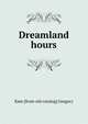 Dreamland hours, Kate [from old catalog] Gregory 