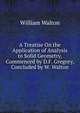 A Treatise On the Application of Analysis to Solid Geometry, Commenced by D.F. Gregory, Concluded by W. Walton, William Walton 