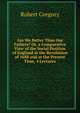 Are We Better Than Our Fathers? Or, a Comparative View of the Social Position of England at the Revolution of 1688 and at the Present Time, 4 Lectures, Robert Gregory 