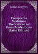 Conspectus Medicinae Theoreticae Ad Usum Academicum (Latin Edition), James Gregory 