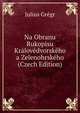 Na Obranu Rukopisu Kralovedvorskeho a Zelenohrskeho (Czech Edition), Julius Gregr 