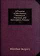 A Treatise of Mechanics, Theoretical, Practical, and Descriptive, Volume 1, Olinthus Gregory 