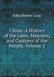 China, а history of the laws, manners, and customs of the people. Volume 2, John Henry Gray 