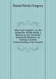 Why Four Gospels?: Or, the Gospel for All the World. a Manual to Aid Christians Especially Ministers, .In Getting a Correct Understanding of the Gospels, Daniel Seely Gregory 