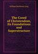 The Creed of Christendom, Its Foundations and Superstructure, William Rathbone Greg 