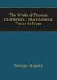 The Works of Thomas Chatterton .: Miscellaneous Pieces in Prose, George Gregory 