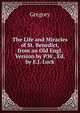 The Life and Miracles of St. Benedict, from an Old Engl. Version by P.W., Ed. by E.J. Luck, Gregory 