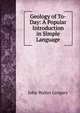 Geology of To-Day: A Popular Introduction in Simple Language, John Walter Gregory 