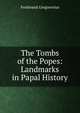 The Tombs of the Popes: Landmarks in Papal History, Ferdinando Gregorovius 