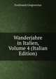 Wanderjahre in Italien, Volume 4 (Italian Edition), Ferdinando Gregorovius 
