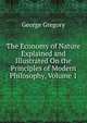 The Economy of Nature Explained and Illustrated On the Principles of Modern Philosophy, Volume 1, George Gregory 