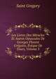 Les Livres Des Miracles Et Autres Opuscules De Georges Florent Gregoire, Eveque De Tours, Volume 3, Saint Gregory 