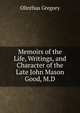 Memoirs of the Life, Writings, and Character of the Late John Mason Good, M.D., Olinthus Gregory 