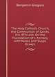 The Holy Catholic Church, the Communion of Saints. the 4Th Lect. On the Foundation of J. Fernley, with Notes and Suppl. Essays, Benjamin Gregory 