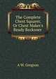 The Complete Chest Squarer, Or Chest Maker's Ready Reckoner ., A.W. Gregson 