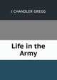 Life in the Army, J CHANDLER GREGG 
