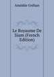Le Royaume De Siam (French Edition), Amedee Grehan 