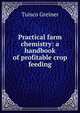 Practical farm chemistry: a handbook of profitable crop feeding, Tuisco Greiner 
