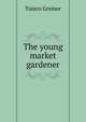 The young market gardener, Tuisco Greiner 