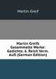 Martin Greifs Gesammelte Werke: Gedichte. 6. Reich Verm. Aufl (German Edition), Martin Greif 