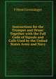 Instructions for the Trumpet and Drum: Together with the Full Code of Signals and Calls Used by the United States Army and Navy, F Henri Greissinger 