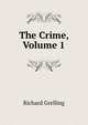 The Crime, Volume 1, Richard Grelling 