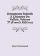 Documents Relatifs ? L'histoire Du Vallais, Volume 37 (French Edition), Jean Gremaud 
