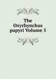 The Oxyrhynchus papyri Volume 5, 