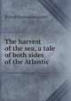 The harvest of the sea, a tale of both sides of the Atlantic, Grenfell, Wilfred Thomason Sir 