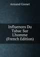 Influences Du Tabac Sur L'homme (French Edition), Armand Grenet 