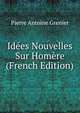 Idees Nouvelles Sur Homere (French Edition), Pierre Antoine Grenier 