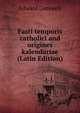 Fasti temporis catholici and origines kalendariae (Latin Edition), Edward Greswell 