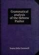 Grammatical analysis of the Hebrew Psalter, Joana Julia Greswell 