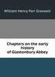Chapters on the early history of Glastonbury Abbey, William Henry Parr Greswell 