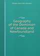 Geography of the Dominion of Canada and Newfoundland, William Henry Parr Greswell 