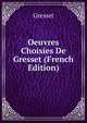 Oeuvres Choisies De Gresset (French Edition), Gresset 
