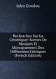 Recherches Sur La Ceramique: Suivies De Marques Et Monogrammes Des Differentes Fabriques (French Edition), Jules Greslou 