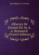 OEuvres De Gresset Ed. by A.a. Renouard. (French Edition), Jean Baptiste L. Gresset 