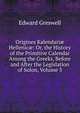 Origines Kalendari? Hellenic?: Or, the History of the Primitive Calendar Among the Greeks, Before and After the Legislation of Solon, Volume 3, Edward Greswell 