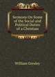Sermons On Some of the Social and Political Duties of a Christian, William Gresley 
