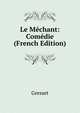 Le Mechant: Comedie (French Edition), Gresset 